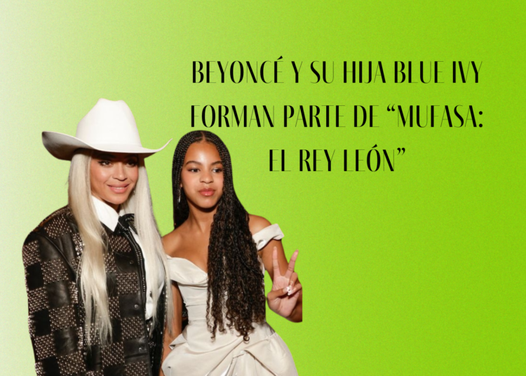 Beyoncé y su hija Blue Ivy forman parte de “Mufasa: El Rey León”