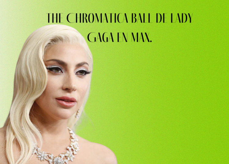 The Chromatica Ball de Lady Gaga en Max.